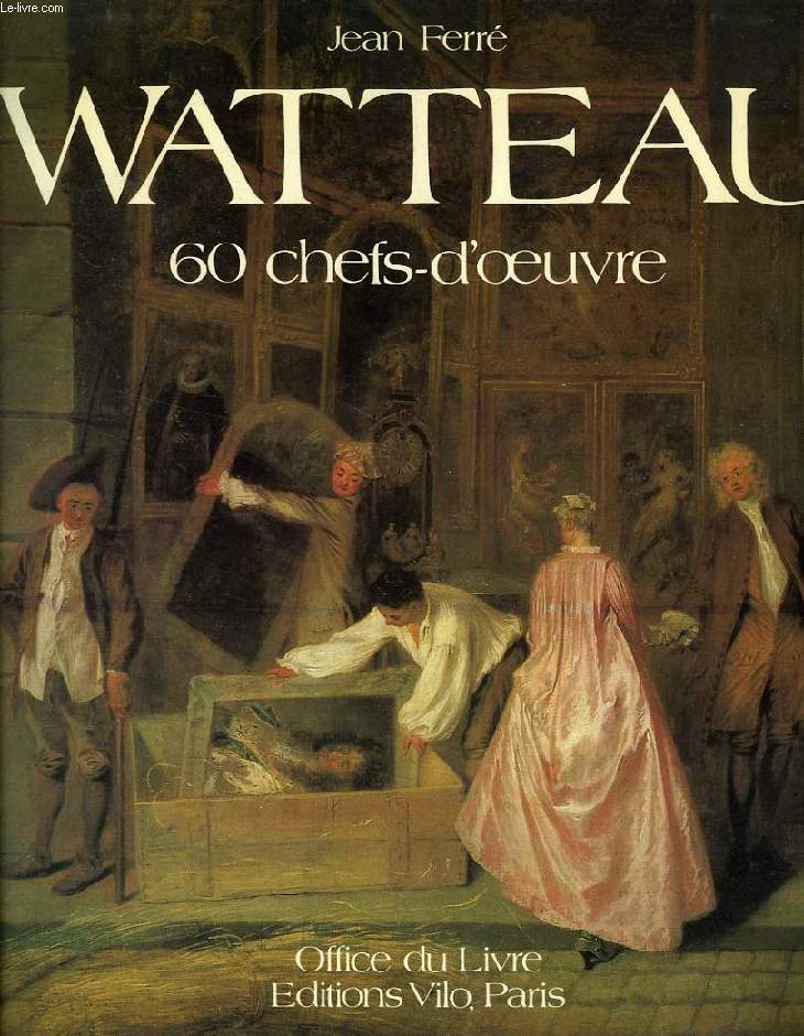 WATTEAU, 60 CHEFS-D'OEUVRE