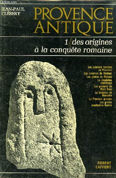 PROVENCE ANTIQUE, TOME I, DES ORIGINES A LA CONQUETE ROMAINE