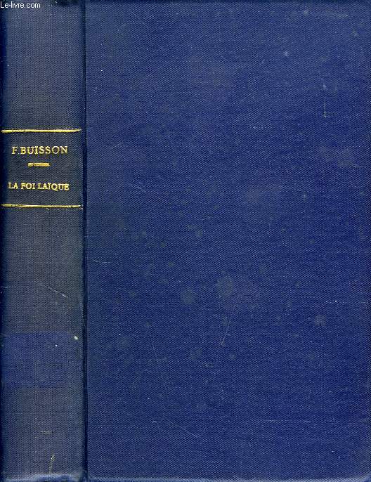 LA FOI LAIQUE, EXTRAITTS DE DISCOURS ET D'ECRITS (1878-1911)