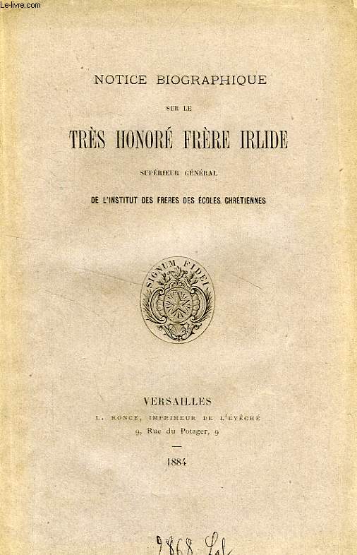 NOTICE BIOGRAPHIQUE SUR LE TRES HONORE FRERE IRLIDE, SUPERIEUR GENERAL DE L'INSTITUT DES FRERES DES ECOLES CHRETIENNES