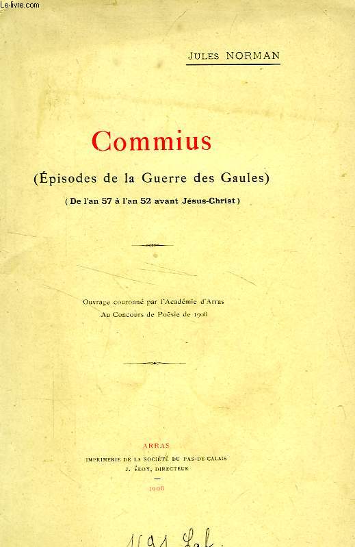 COMMIUS (EPISODES DE LA GUERRE DES GAULES, DE L'AN 57 A L'AN 52 AVANT JESUS-CHRIST)
