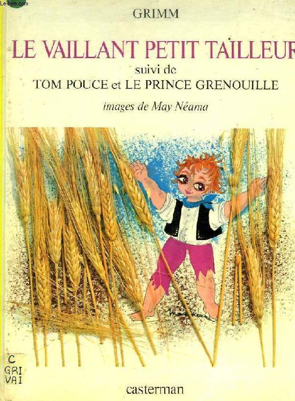 LE VAILLANT PETIT TAILLEUR, SUIVI DE TOM POUCE ET LE PRINCE GRENOUILLE