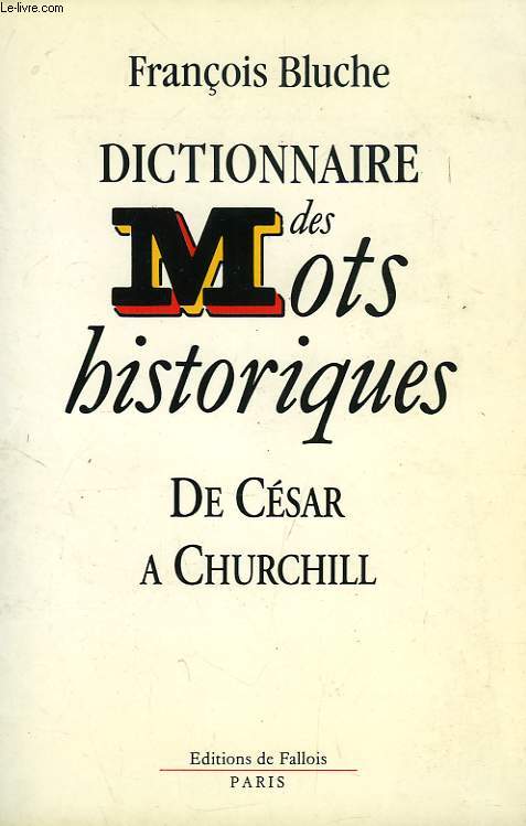 DICTIONNAIRE DES MOTS HISTORIQUES, DE CESAR A CHURCHILL