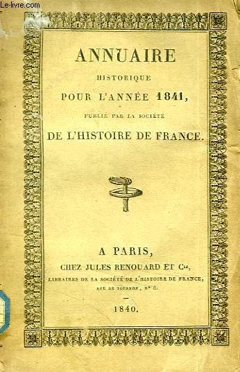 ANNUAIRE HISTORIQUE POUR L'ANNEE 1841, PUBLIE PAR LA SOCIETE DE L'HISTOIRE DE FRANCE