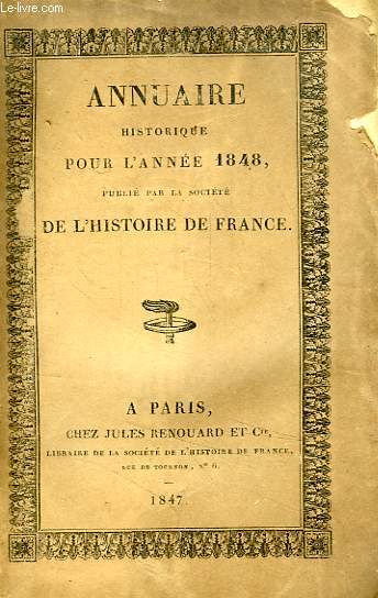 ANNUAIRE HISTORIQUE POUR L'ANNEE 1848, PUBLIE PAR LA SOCIETE DE L'HISTOIRE DE FRANCE