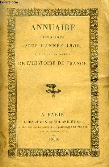 ANNUAIRE HISTORIQUE POUR L'ANNEE 1851, PUBLIE PAR LA SOCIETE DE L'HISTOIRE DE FRANCE