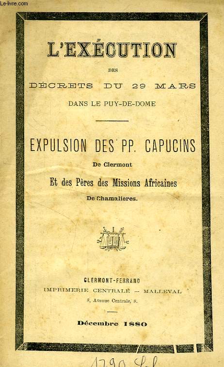 L'EXECUTION DES DECRETS DU 29 MARS DANS LE PUY-DE-DOME, EXPULSION DES PP. CAPUCINS DE CLERMONT