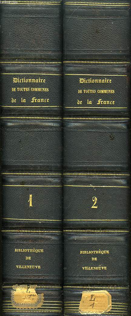 DICTIONNAIRE GEOGRAPHIQUE, HISTORIQUE, INDUSTRIEL ET COMMERCIAL DE TOUTES LES COMMUNES DE LA FRANCE, VOLUMES 1 & 2