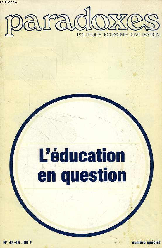 PARADOXES, POLITIQUE - ECONOMIE - CIVILISATION, N 48-49, AUTOMNE 1982, N SPECIAL: L'EDUCATION EN QUESTION