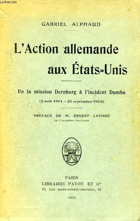 L'ACTION ALLEMANDE AUX ETATS-UNIS, DE LA MISSION DERNBURG A L'INCIDENT DUMBA (2 AOUT 1914 - 25 SEPT. 1915)