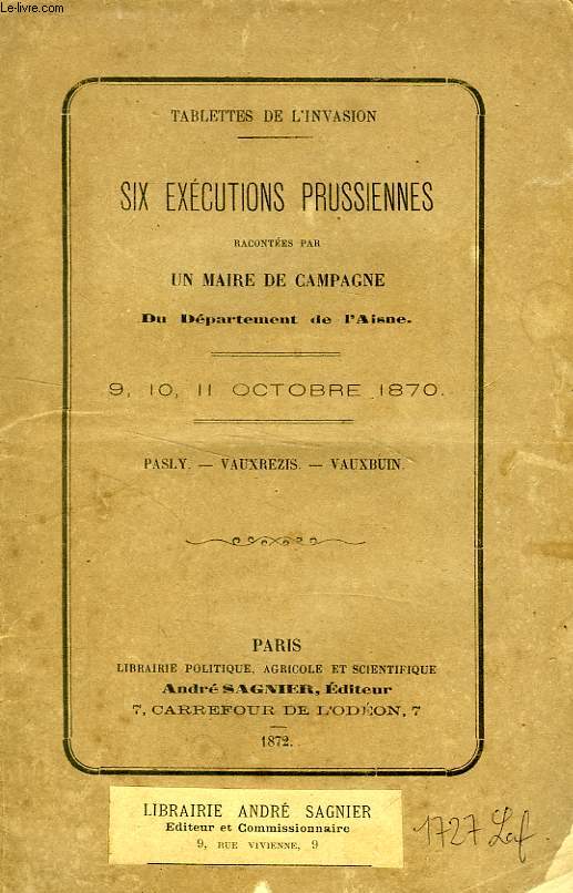 SIX EXECUTIONS PRUSSIENNES RACONTEES PAR UN MAIRE DE CAMPAGNE DU DEPARTEMENT DE L'AISNE