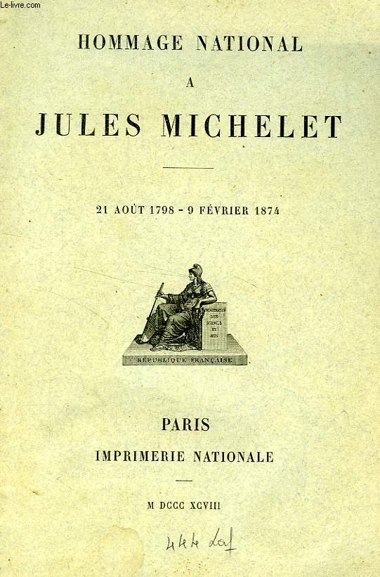 HOMMAGE NATIONAL A JULES MICHELET, 21 AOUT 1798 - 9 FEVRIER 1874