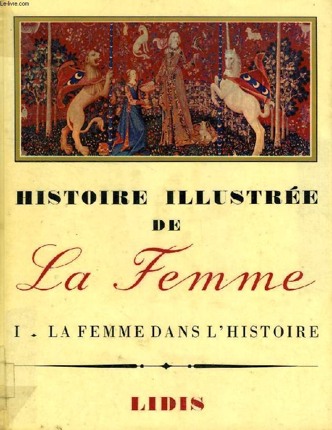 HISTOIRE ILLUSTREE DE LA FEMME, TOME I, LA FEMME DANS L'HISTOIRE