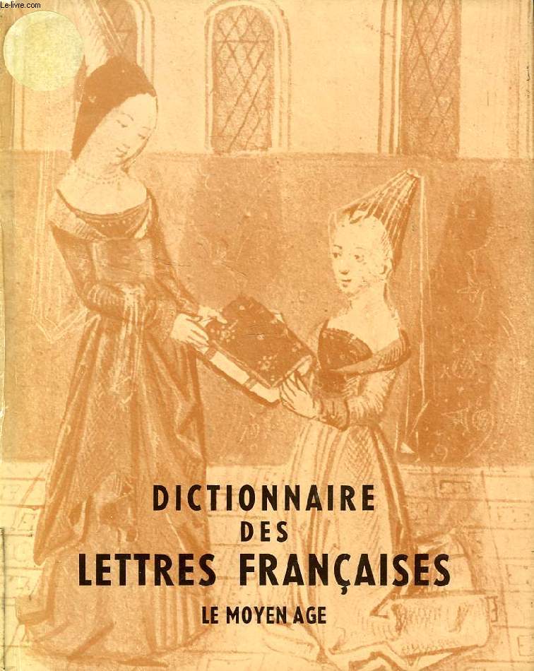 DICTIONNAIRE DES LETTRES FRANCAISES, LE MOYEN AGE