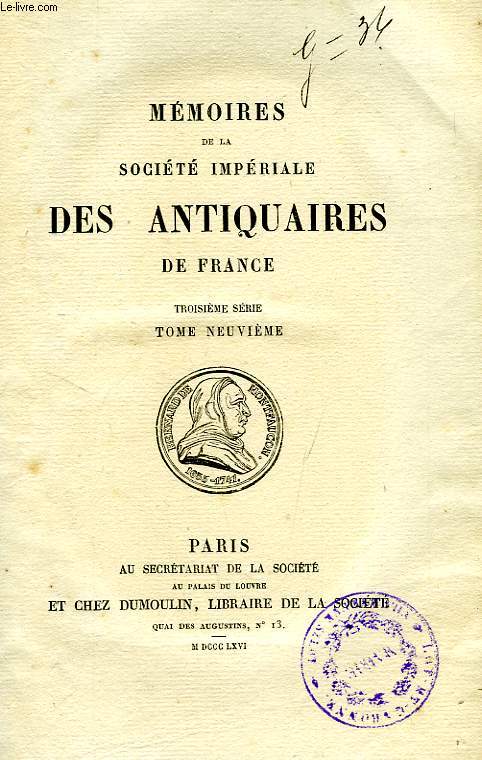 MEMOIRES ET DISSERTATIONS SUR LES ANTIQUITES NATIONALES ET ETRANGERES, PAR LA SOCIETE ROYALE DES ANTIQUAIRES DE FRANCE, TOME XXIX, 3e SERIE, TOME IX