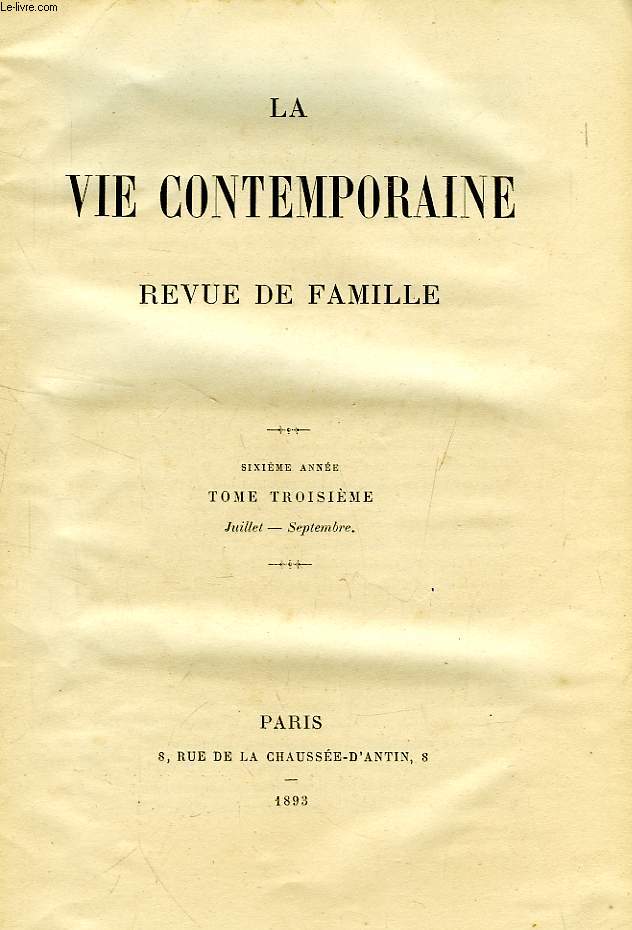 LA VIE CONTEMPORAINE, REVUE DE FAMILLE, 6e ANNEE, TOME III, JUILLET-SEPT. 1893
