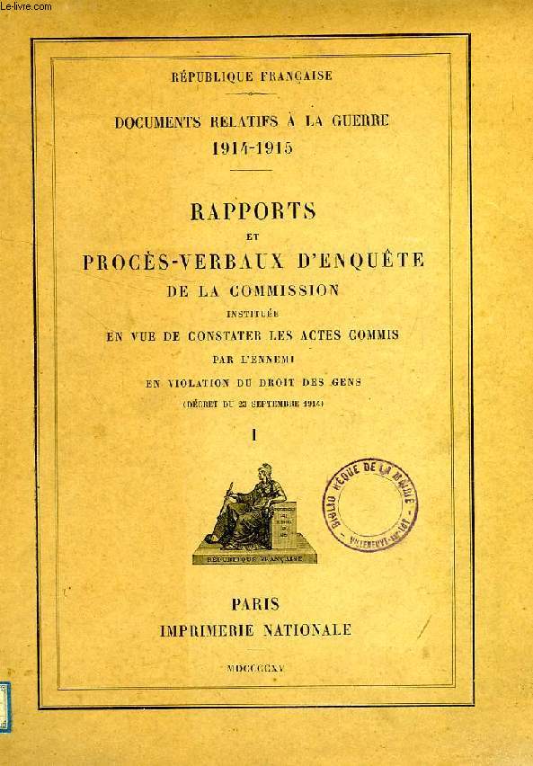 RAPPORTS ET PROCES-VERBAUX D'ENQUETE DE LA COMMISSION INSTITUEE EN VUE DE CONSTATER LES ACTES COMMIS PAR L'ENNEMI EN VIOLATION DU DROIT DES GENS, I
