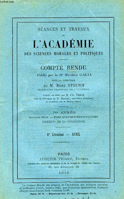 SEANCES ET TRAVAUX DE L'ACADEMIE DES SCIENCES MORALES ET POLITIQUES, COMPTE RENDU, 76e ANNEE, 4e LIVRAISON, AVRIL 1916