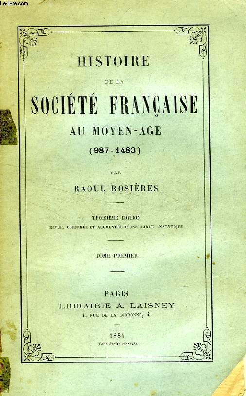 HISTOIRE DE LA SOCIETE FRANCAISE AU MOYEN AGE (987-1483), TOME I