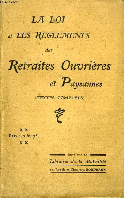 LA LOI ET LES REGLEMENTS DES RETRAITES OUVRIERES ET PAYSANNES (TEXTES COMPLETS)