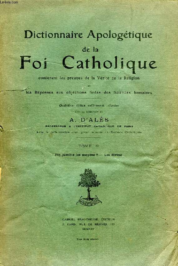 DICTIONNAIRE APOLOGETIQUE DE LA FOI CATHOLIQUE, TOME II, FIN JUSTIFIE LES MOYENS ? - LOI DIVINE