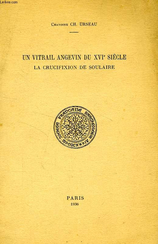 UN VITRAIL ANGEVIN DU XVIe SIECLE, LA CRUCIFIXION DE SOULAIRE