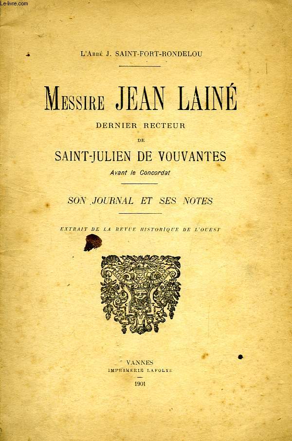 MESSIRE JEAN LAINE, DERNIER RECTEUR DE SAINT-JULIEN DE VOUVANTES, AVANT LE CONCORDAT