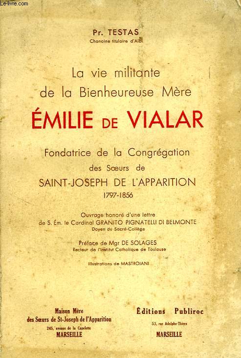 LA VIE MILITANTE DE LA BIENHEUREUSE MERE EMILIE DE VIALAR, FONDATRICE DE LA CONGREGATION DES SOEURS DE SAINT-JOSEPH DE L'APPARITION, 1797-1856