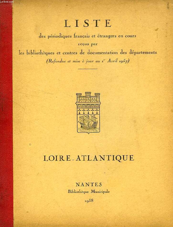 LISTE DES PERIODIQUES FRANCAIS ET ETRANGERS EN COURS RECUS PAR LES BIBLIOTHEQUES ET C.D. DES DEPARTEMENTS, LOIRE-ATLANTIQUE