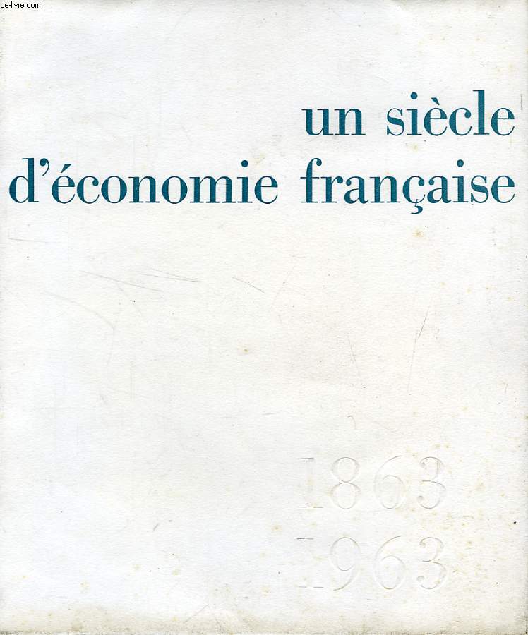 UN SIECLE D'ECONOMIE FRANCAISE, 1863-1963
