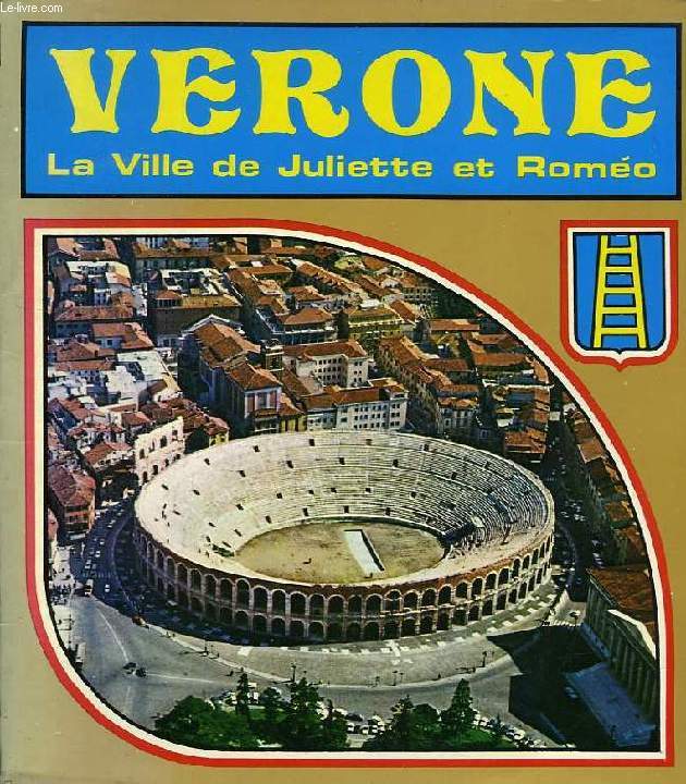 VERONE, LA VILLE DE JULIETTE ET ROMEO