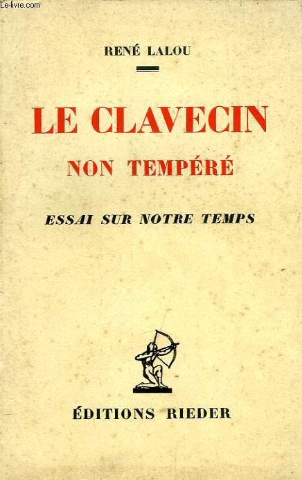 LE CLAVECIN NON TEMPERE, ESSAI SUR NOTRE TEMPS