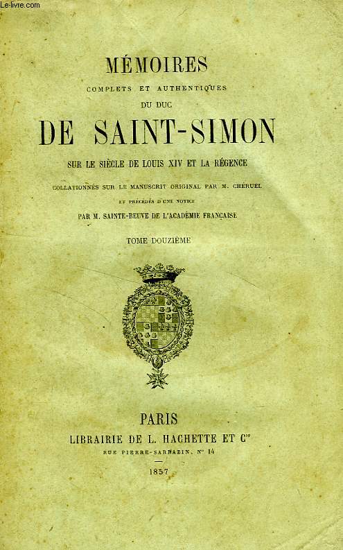 MEMOIRES COMPLETS ET AUTHENTIQUES DU DUC DE SAINT-SIMON, SUR LE REGNE DE LOUIS XIV ET LA REGENCE, TOME XII