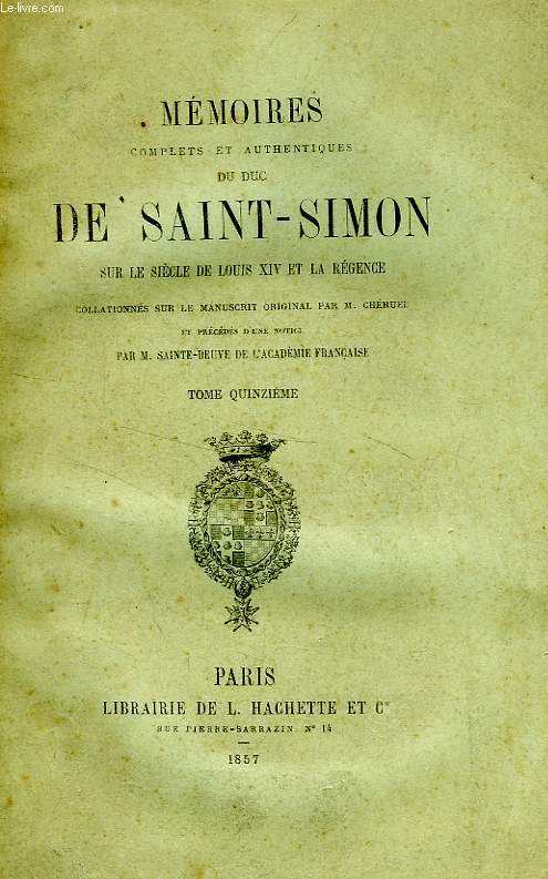 MEMOIRES COMPLETS ET AUTHENTIQUES DU DUC DE SAINT-SIMON, SUR LE REGNE DE LOUIS XIV ET LA REGENCE, TOME XV