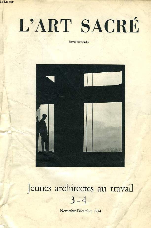L'ART SACRE, N 3-4, NOV.-DEC. 1954, JEUNES ARCHITECTES AU TRAVAIL