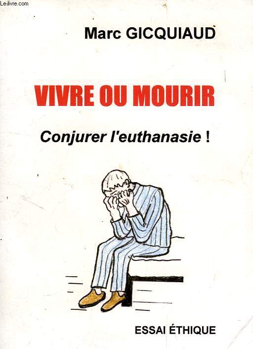 VIVRE OU MOURIR, CONJURER L'EUTHANASIE !