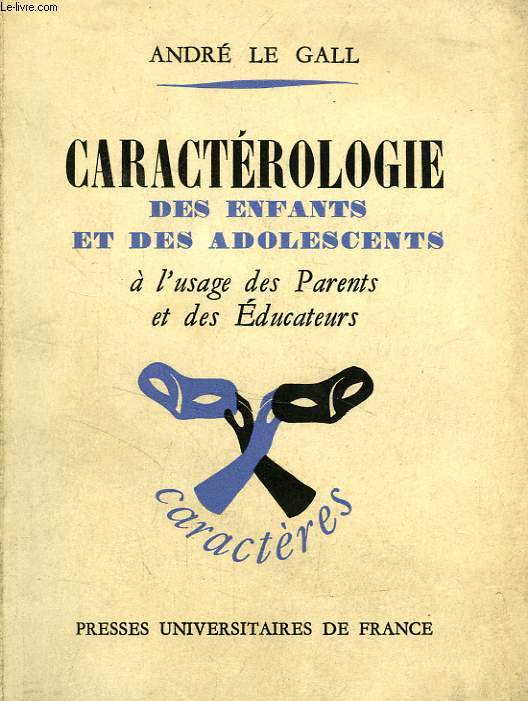 CARACTEROLOGIE DES ENFANTS ET DES ADOLESCENTS, A L'USAGE DES PARENTS ET DES EDUCATEURS