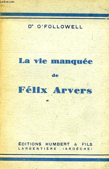 LA VIE MANQUEE DE FELIX ARVERS
