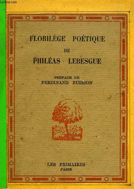 FLORILEGE POETIQUE DE PHILEAS LEBESGUE, CHOIX DE POEMES ET DE CHANSONS A L'USAGE DES ENFANTS