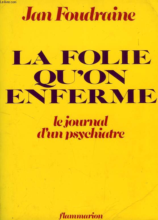 LA FOLIE QU'ON ENFERME, LE JOURNAL D'UN PSYCHIATRE
