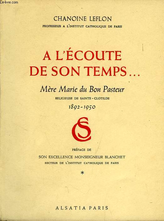 A L'ECOUTE DE SON TEMPS..., MERE MARIE DU BON PASTEUR, RELIGIEUSE DE SAINTE-CLOTILDE, 1892-1950