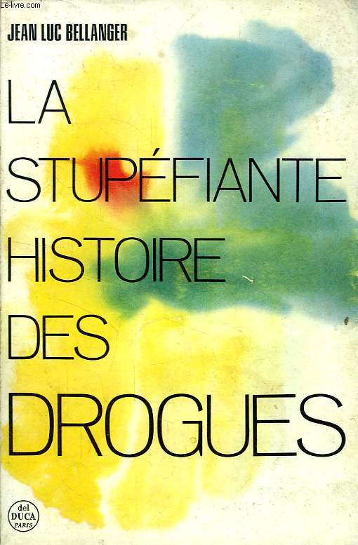 LA STUPEFIANTE HISTOIRE DES DROGUES