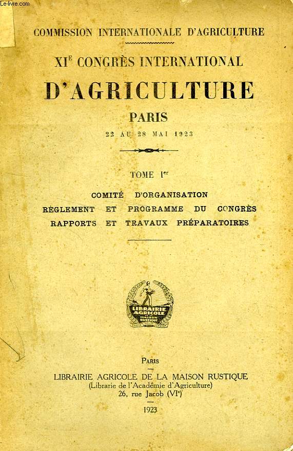 XIe CONGRES INTERNATIONAL D'AGRICULTURE, PARIS, 22-28 MAI 1923, 2 TOMES