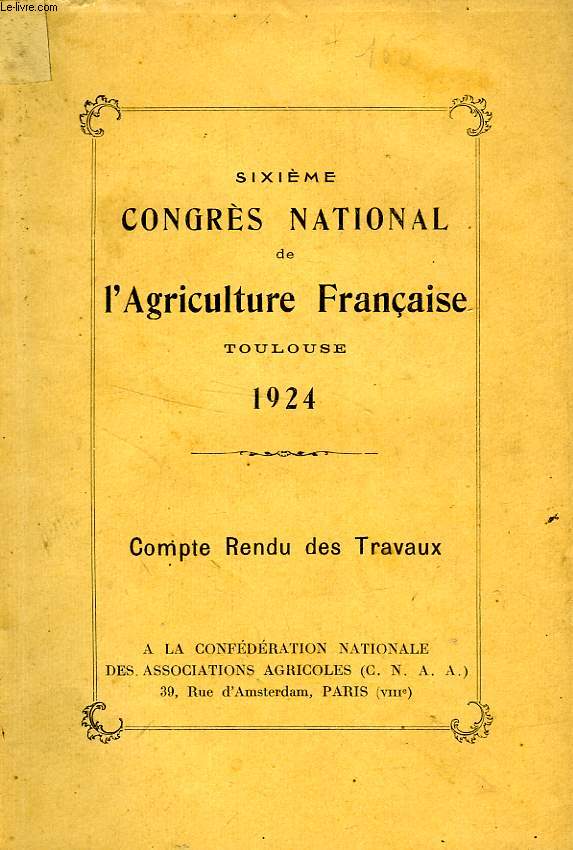 SIXIEME CONGRES NATIONAL DE L'AGRICULTURE FRANCAISE, TOULOUSE 1924, COMPTE RENDU DES TRAVAUX