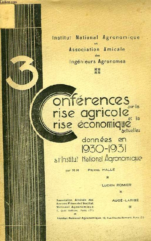 3 CONFERENCES SUR LA CRISE AGRICOLE ET LA CRISE ECONOMIQUE ACTUELLES, DONNEES AN EN 1930-1931 A L'I.N.A.