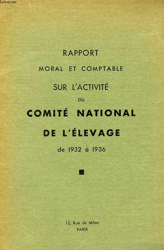 RAPPORT MORAL ET COMPTABLE SUR L'ACTIVITE DU COMITE NATIONAL DE L'ELEVAGE, DE 1932 A 1936