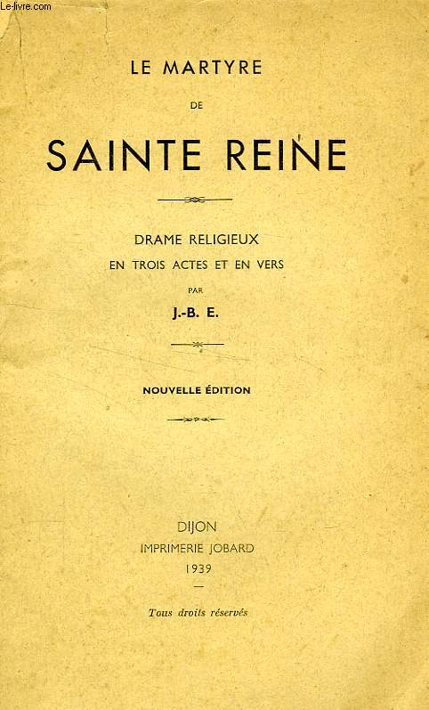 LE MARTYRE DE SAINTE REINE, DRAME RELIGIEUX EN 3 ACTES ET EN VERS