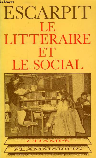 LE LITTERAIRE ET LE SOCIAL, ELEMENTS POUR UNE SOCIOLOGIE DE LA LITTERATURE