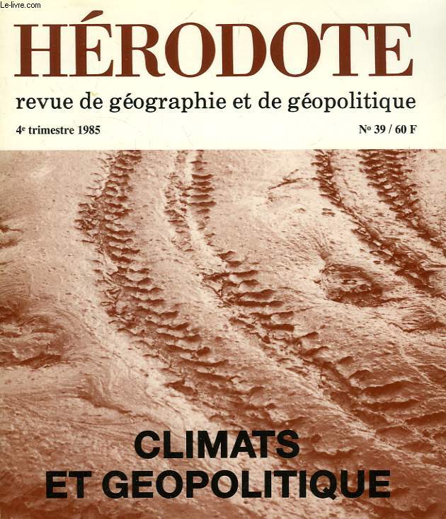 HERODOTE, REVUE DE GEOGRAPHIE ET DE GEOPOLITIQUE, N 39, 4e TRIM. 1985, CLIMATS ET GEOPOLITIQUE