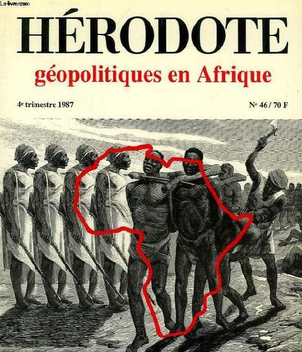 HERODOTE, REVUE DE GEOGRAPHIE ET DE GEOPOLITIQUE, N 46, 4e TRIM. 1987, GEOPOLITIQUES EN AFRIQUE